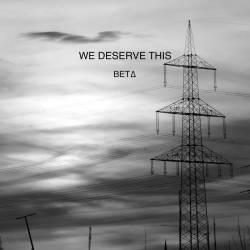 We Deserve This : BET∆